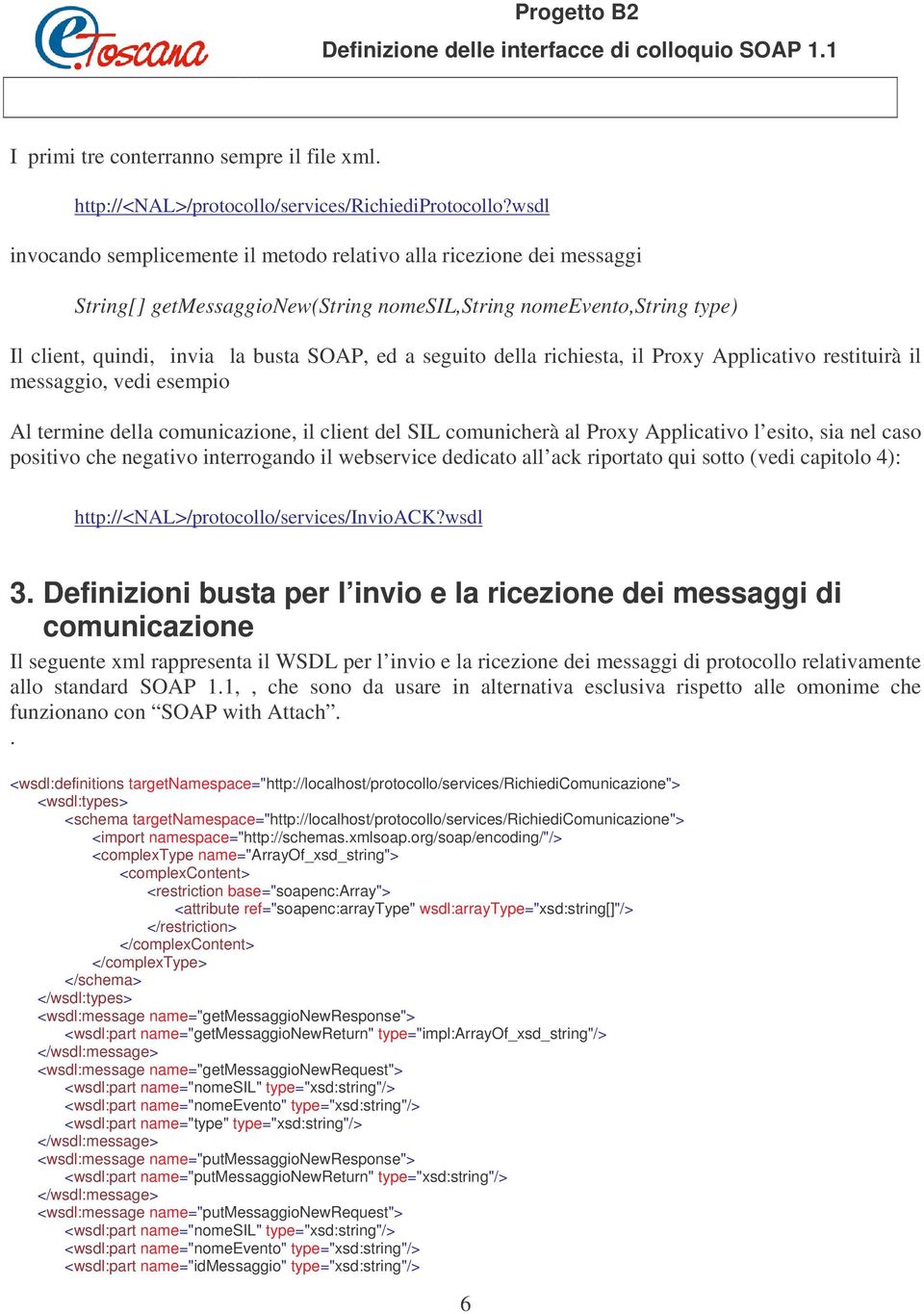 della richiesta, il Proxy Applicativo restituirà il messaggio, vedi esempio Al termine della comunicazione, il client del SIL comunicherà al Proxy Applicativo l esito, sia nel caso positivo che