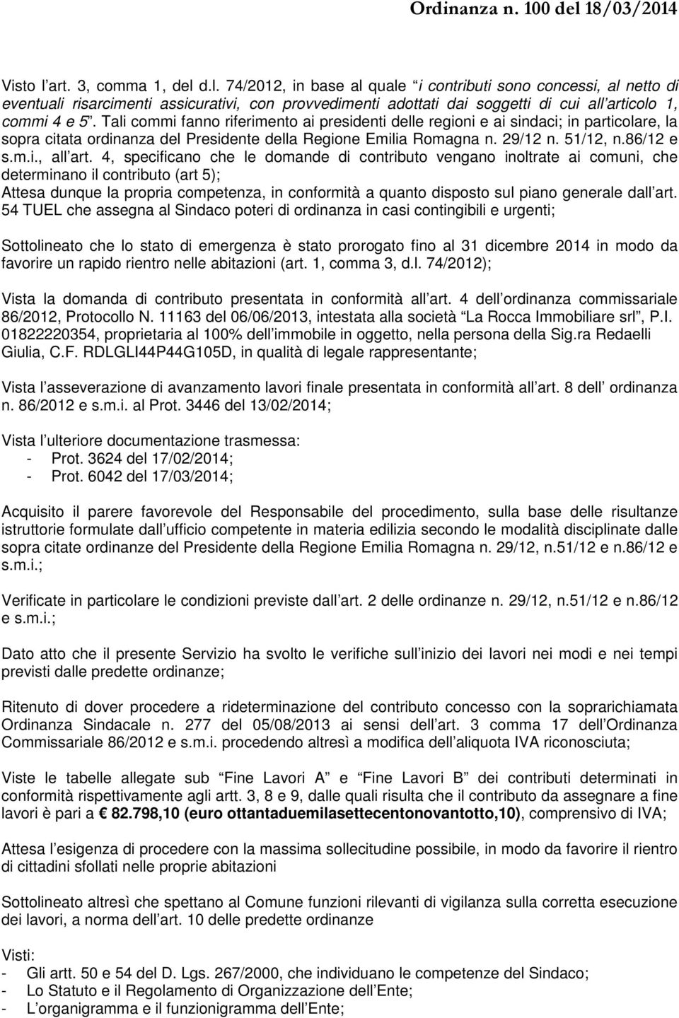 4, specificano che le domande di contributo vengano inoltrate ai comuni, che determinano il contributo (art 5); Attesa dunque la propria competenza, in conformità a quanto disposto sul piano generale