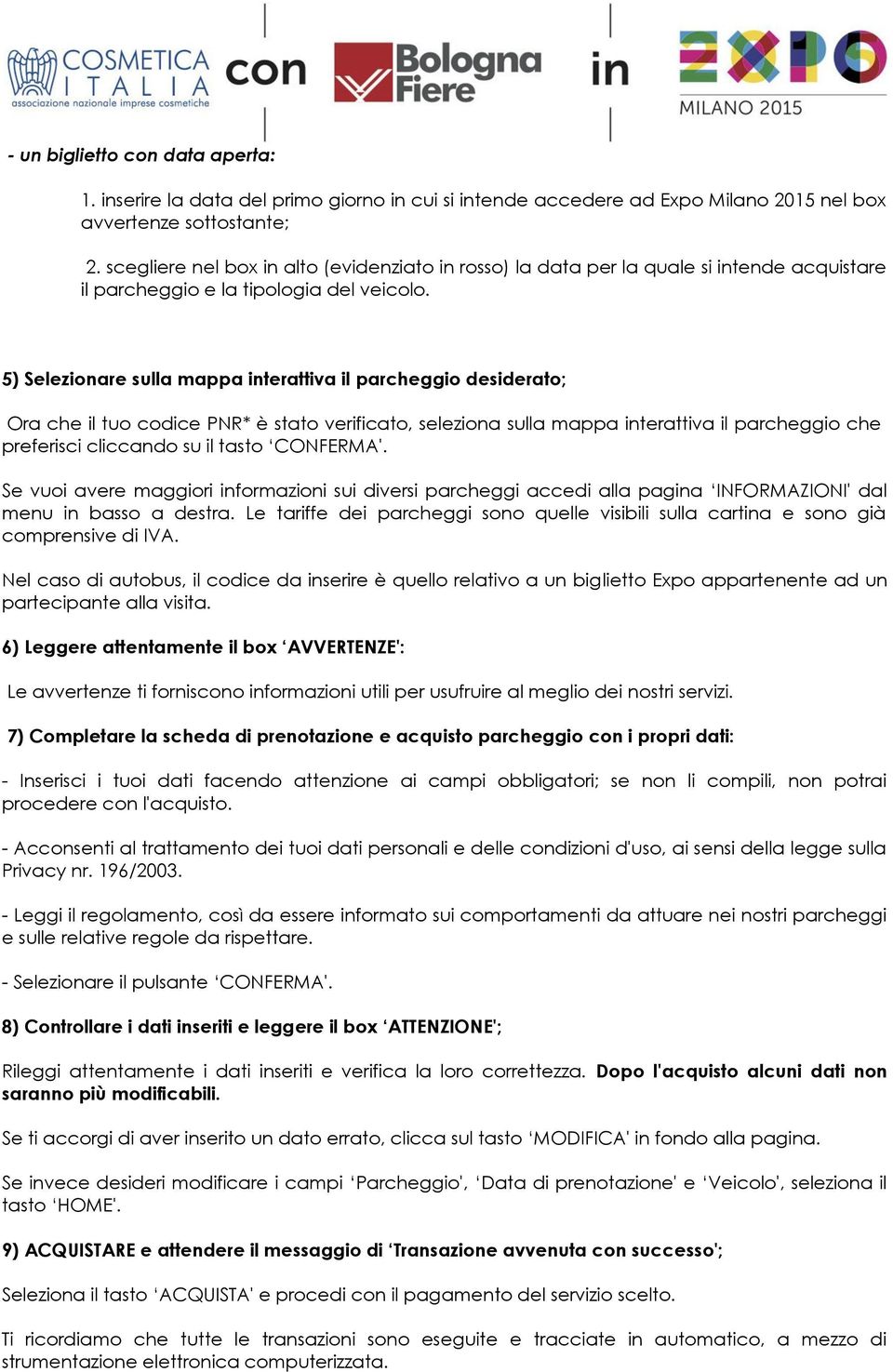 5) Selezionare sulla mappa interattiva il parcheggio desiderato; Ora che il tuo codice PNR* è stato verificato, seleziona sulla mappa interattiva il parcheggio che preferisci cliccando su il tasto