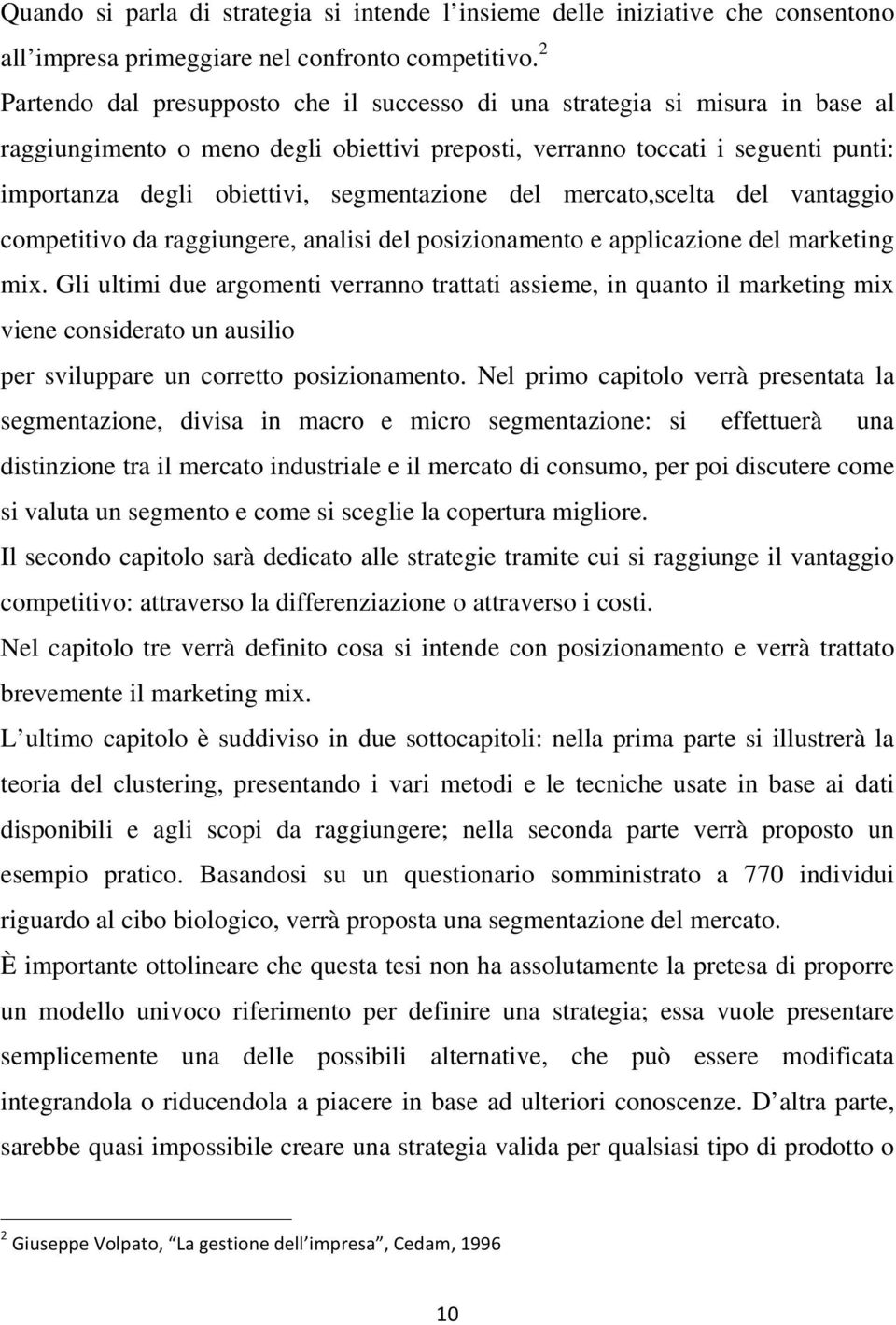 segmentazione del mercato,scelta del vantaggio competitivo da raggiungere, analisi del posizionamento e applicazione del marketing mix.