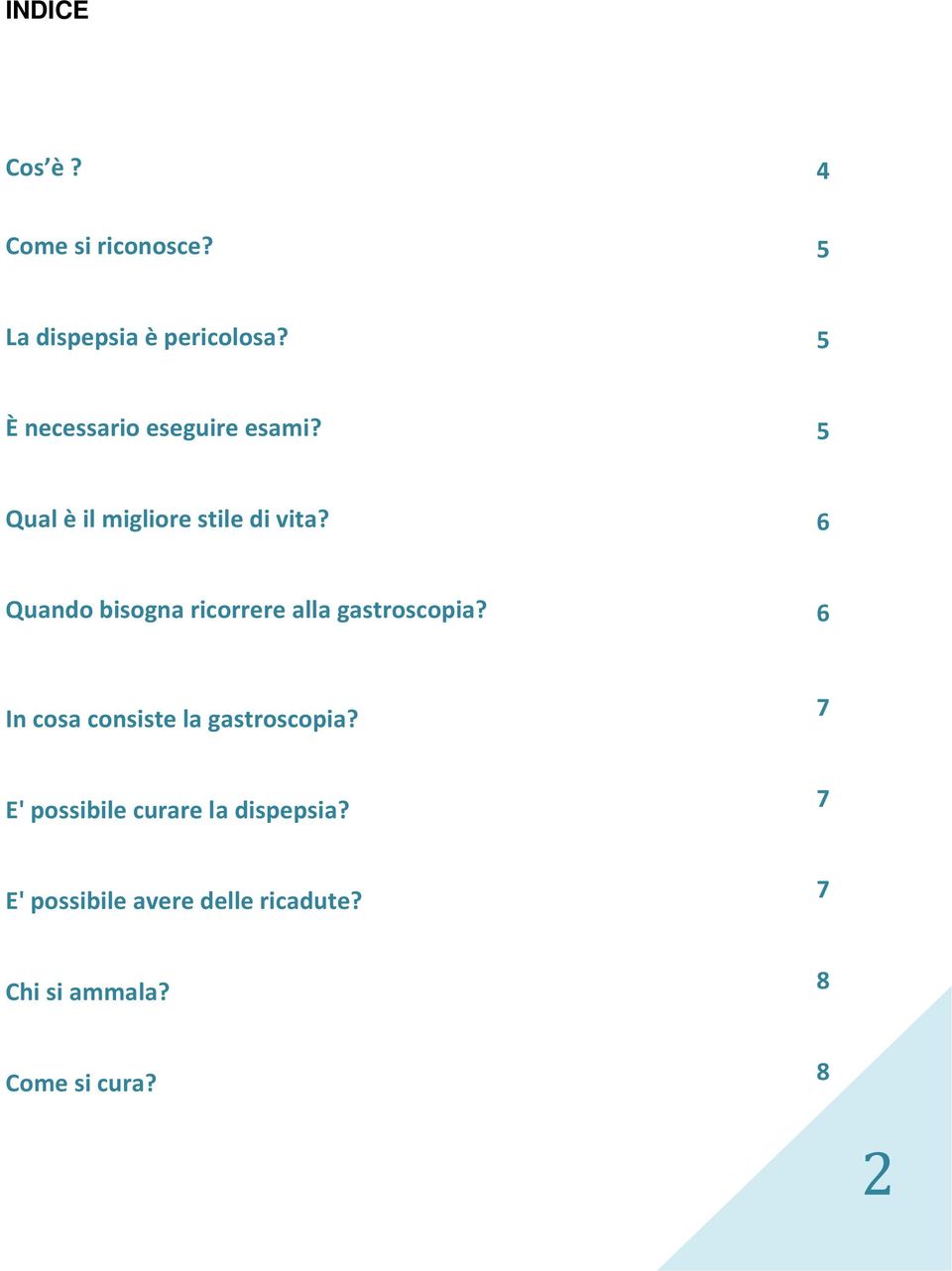 6 Quando bisogna ricorrere alla gastroscopia? 6 In cosa consiste la gastroscopia?