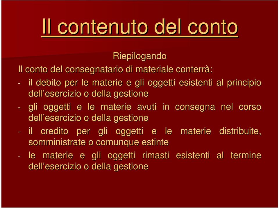 nel corso dell esercizio esercizio o della gestione - il credito per gli oggetti e le materie distribuite,