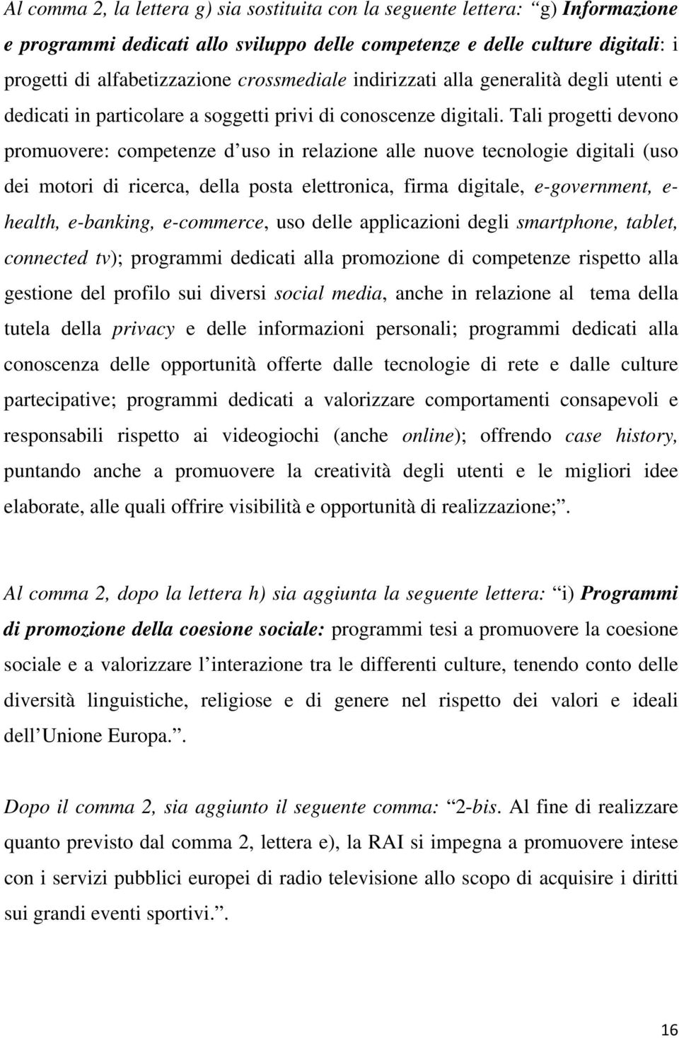 Tali progetti devono promuovere: competenze d uso in relazione alle nuove tecnologie digitali (uso dei motori di ricerca, della posta elettronica, firma digitale, e-government, e- health, e-banking,