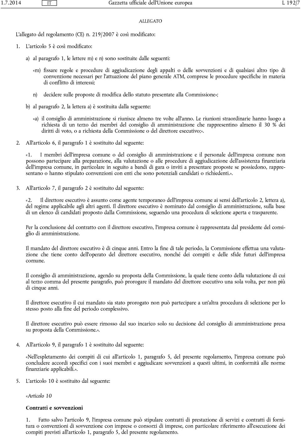 altro tipo di convenzione necessari per l'attuazione del piano generale ATM, comprese le procedure specifiche in materia di conflitto di interessi; n) decidere sulle proposte di modifica dello