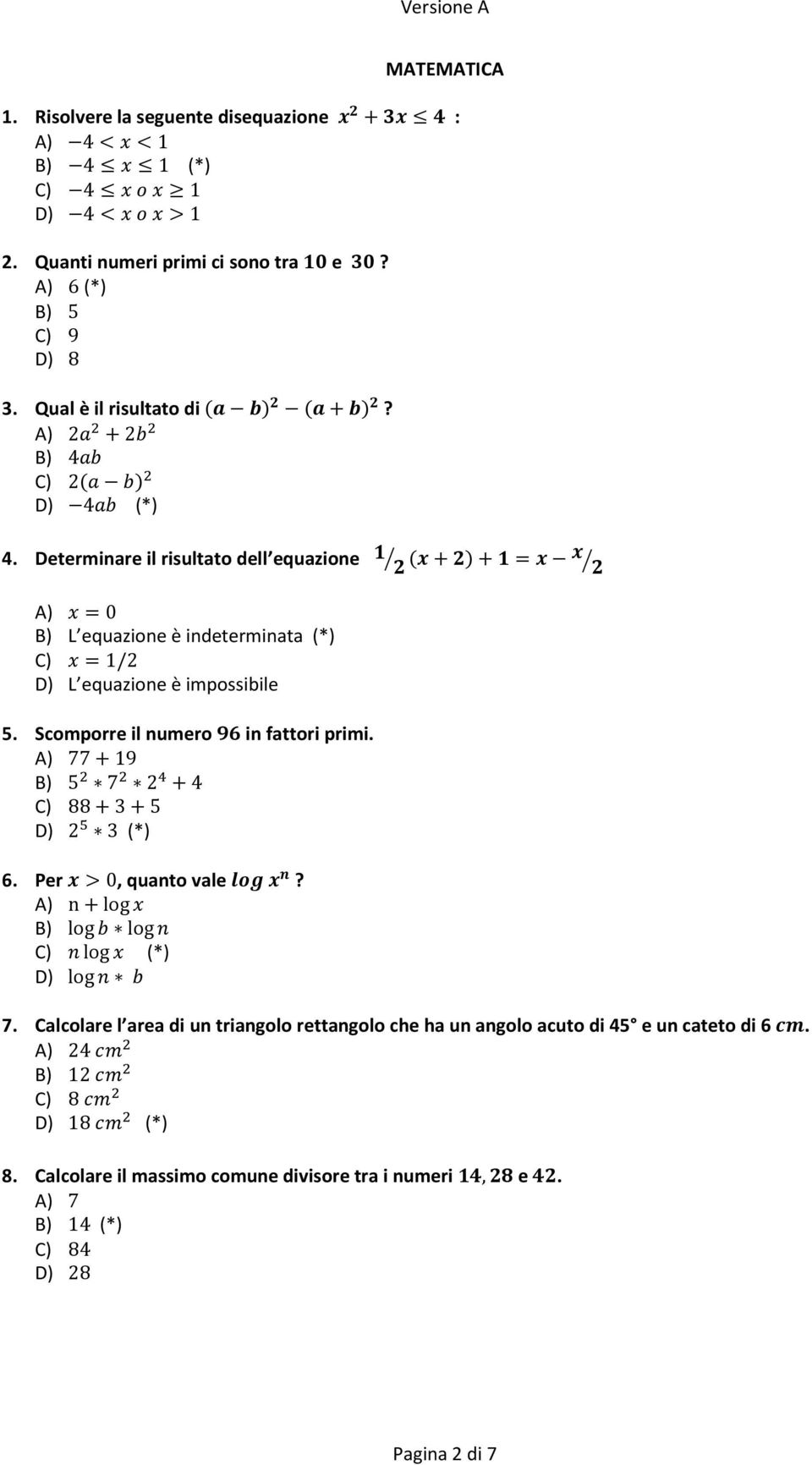Scomporre il numero "# in fattori primi. A) 77+19 B) 5 7 & +4 C) 88+3+5 D) ( 3 (*) 6. Per >0, quanto vale )*+,? A) n+log B) log log1 C) 1log (*) D) log1 7.