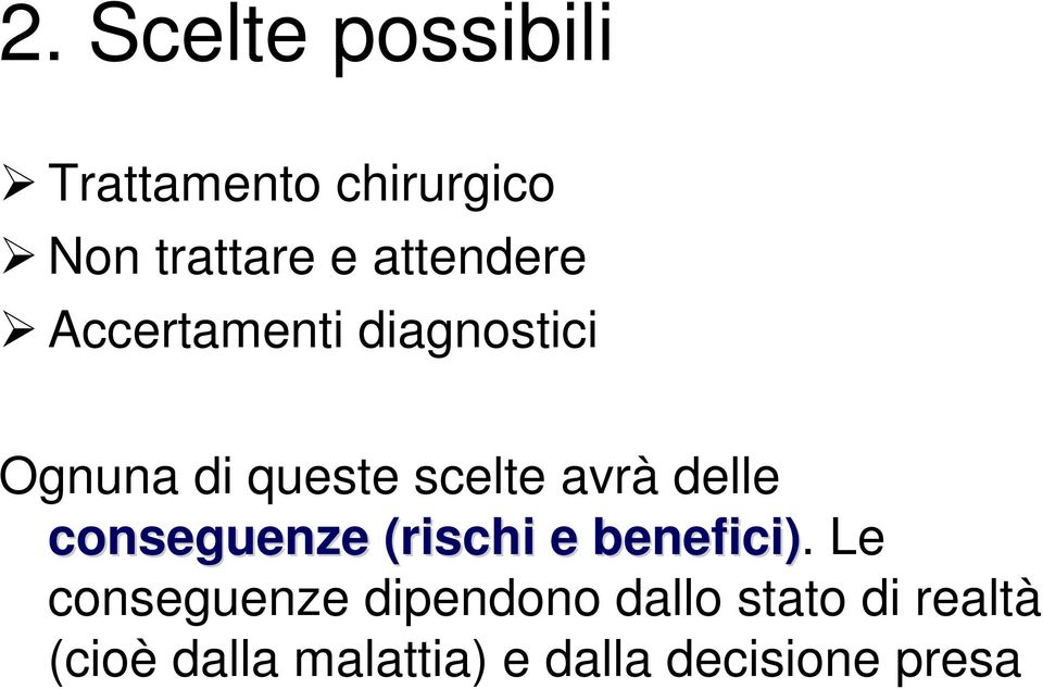 delle conseguenze (rischi e benefici).