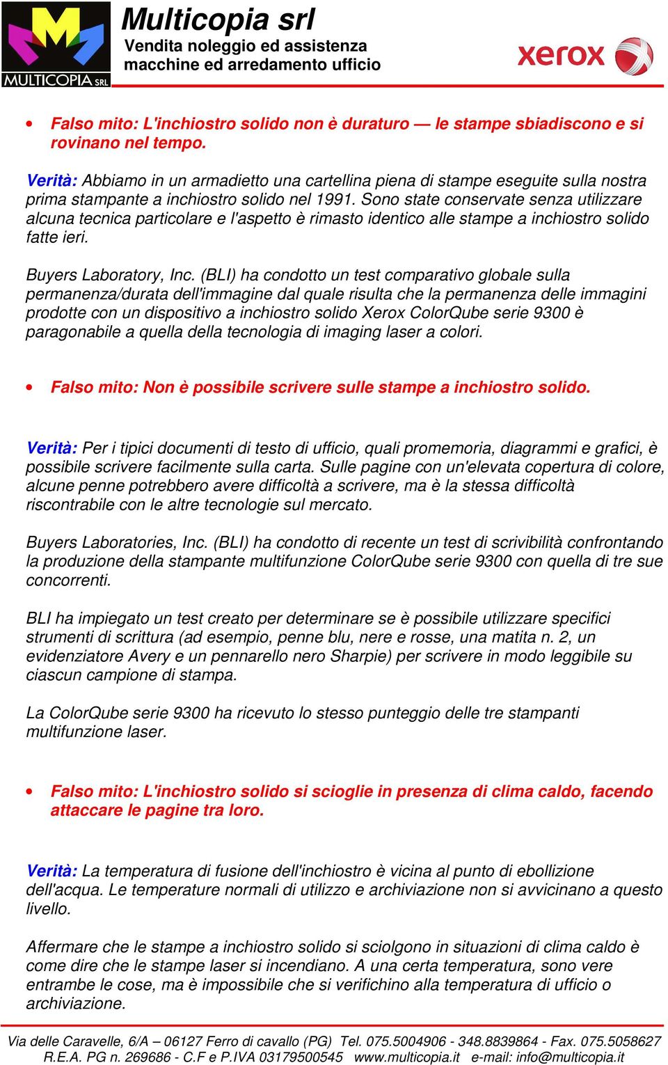 Sono state conservate senza utilizzare alcuna tecnica particolare e l'aspetto è rimasto identico alle stampe a inchiostro solido fatte ieri. Buyers Laboratory, Inc.