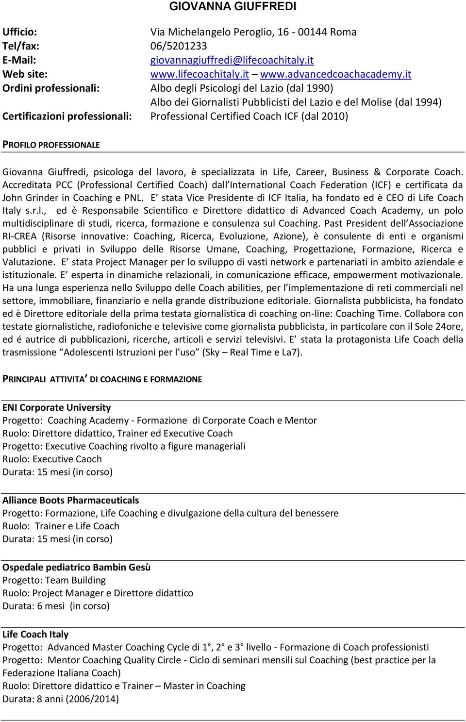 it Albo degli Psicologi del Lazio (dal 1990) Albo dei Giornalisti Pubblicisti del Lazio e del Molise (dal 1994) Professional Certified Coach ICF (dal 2010) PROFILO PROFESSIONALE, psicologa del