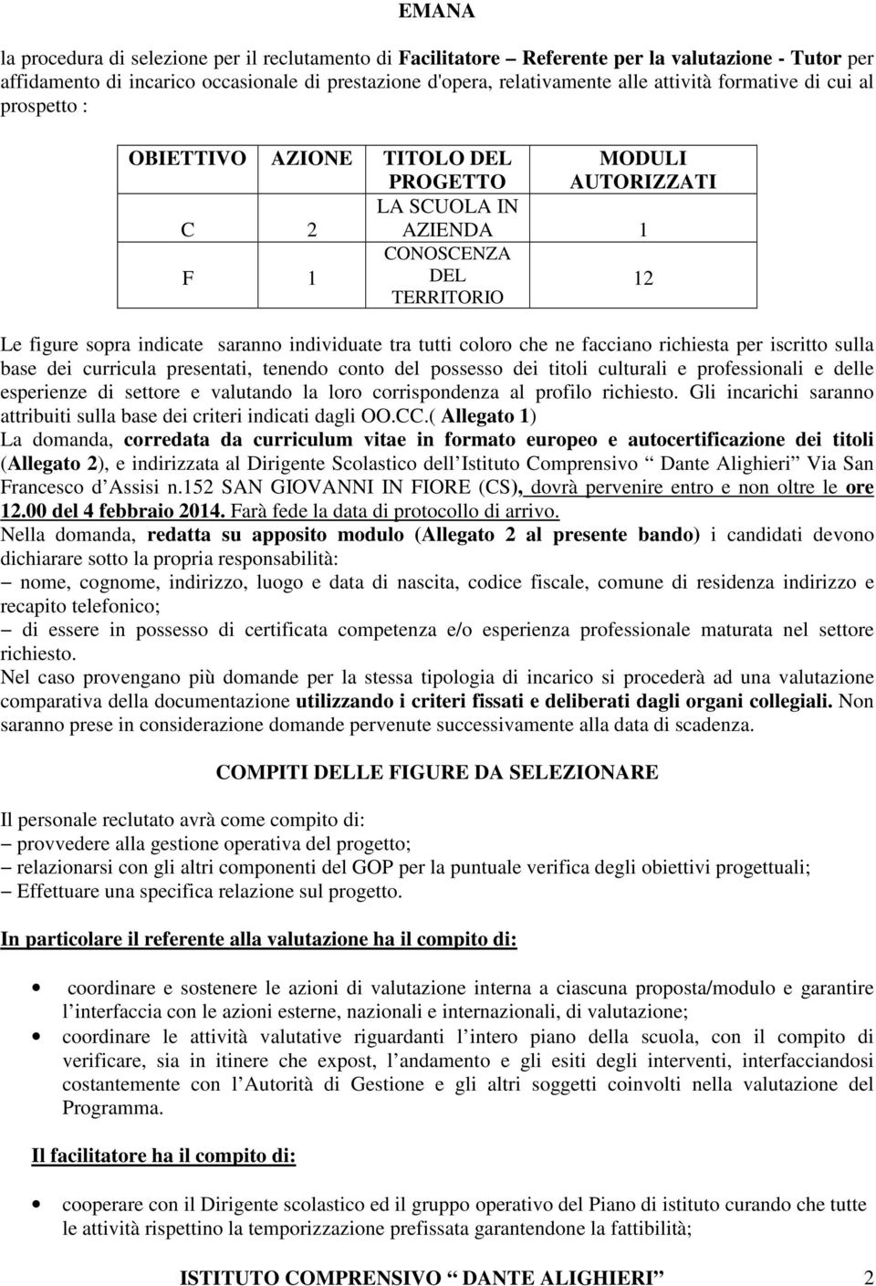 tutti coloro che ne facciano richiesta per iscritto sulla base dei curricula presentati, tenendo conto del possesso dei titoli culturali e professionali e delle esperienze di settore e valutando la