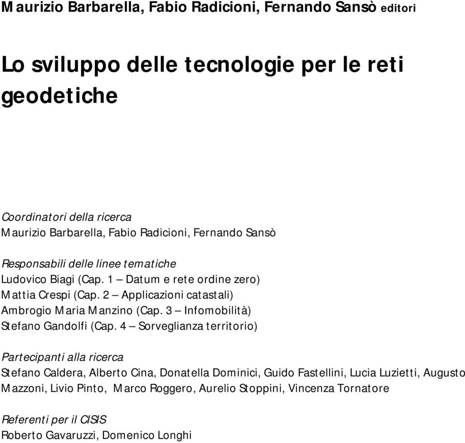 2 Applicazioni catastali) Ambrogio Maria Manzino (Cap. 3 Infomobilità) Stefano Gandolfi (Cap.