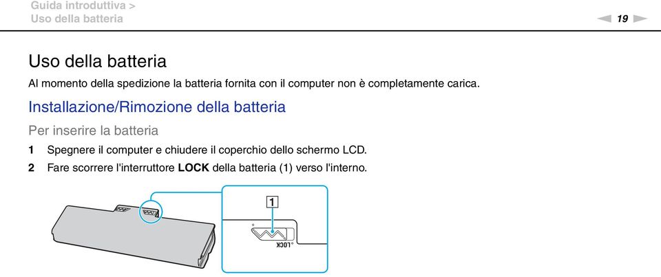 Installazione/Rimozione della batteria Per inserire la batteria 1 Spegnere il computer e