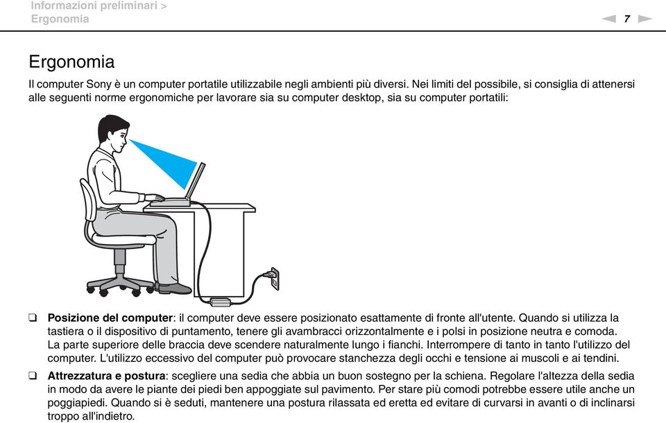 posizionato esattamente di fronte all'utente. Quando si utilizza la tastiera o il dispositivo di puntamento, tenere gli avambracci orizzontalmente e i polsi in posizione neutra e comoda.