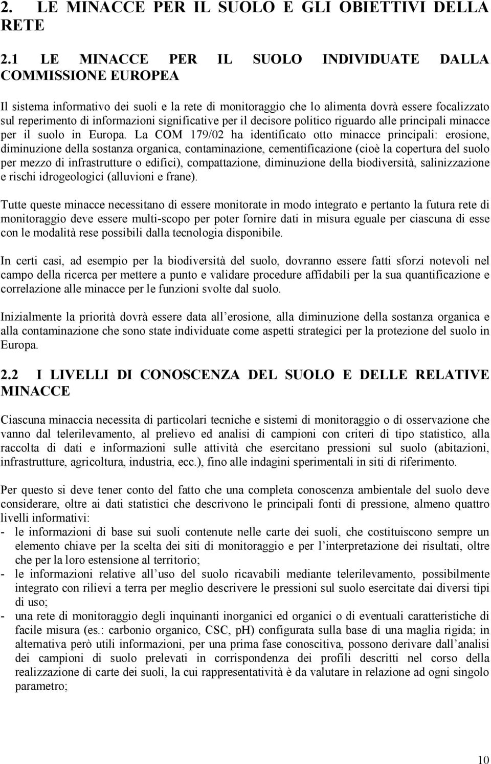 significative per il decisore politico riguardo alle principali minacce per il suolo in Europa.