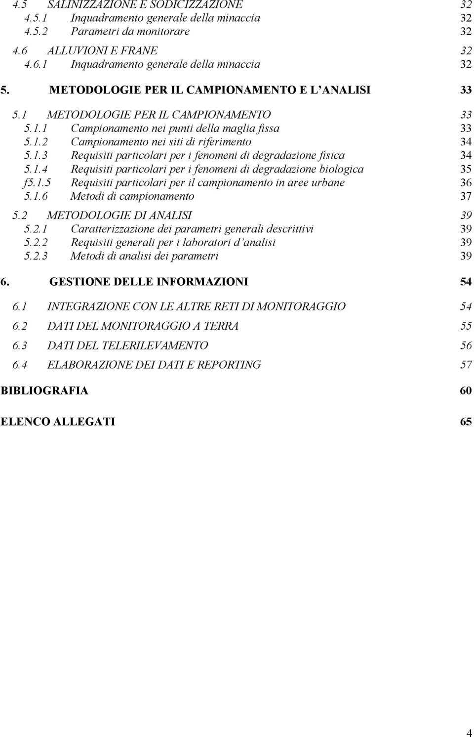 1.4 Requisiti particolari per i fenomeni di degradazione biologica 35 f5.1.5 Requisiti particolari per il campionamento in aree urbane 36 5.1.6 Metodi di campionamento 37 5.