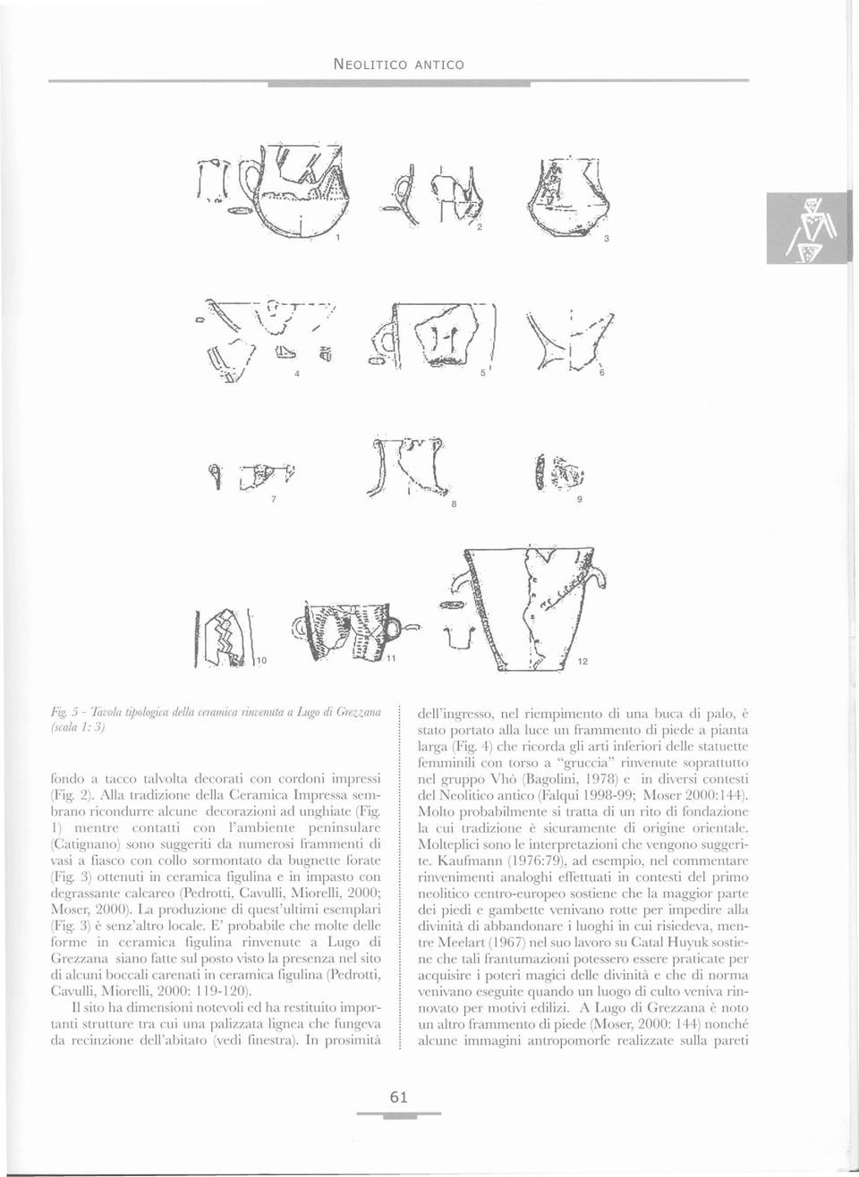 Alla tradizione della Ceramica Impressa sembrano ricondurre alcune decorazioni ad unghiate (Fig.