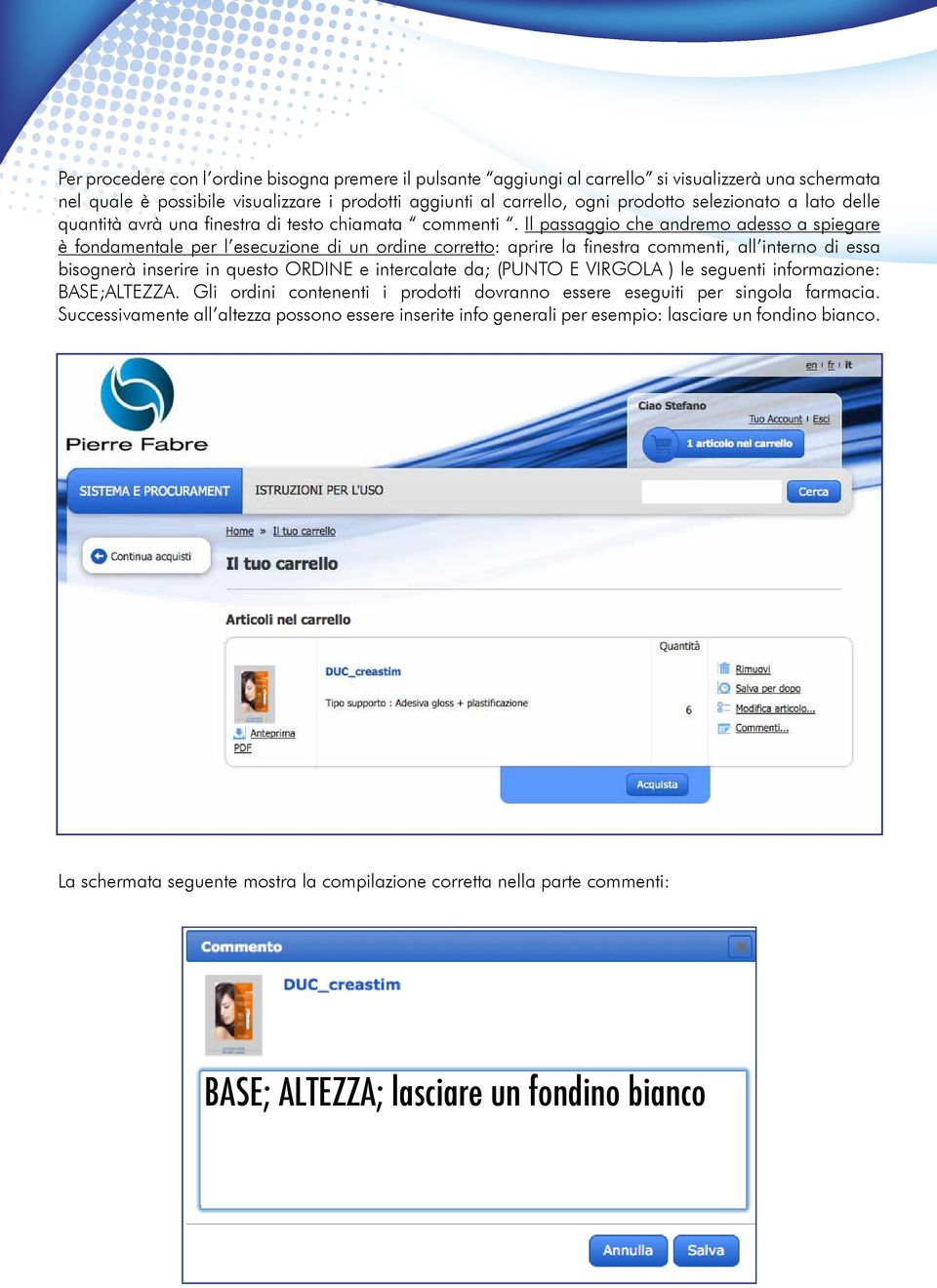 Il passaggio che andremo adesso a spiegare è fondamentale per l esecuzione di un ordine corretto: aprire la finestra commenti, all interno di essa bisognerà inserire in questo ORDINE e intercalate