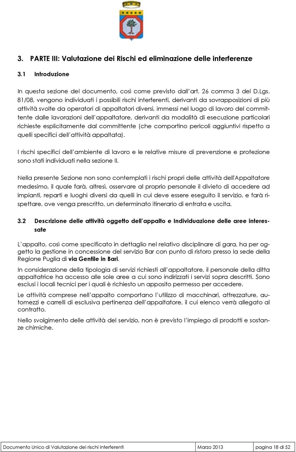 lavorazioni dell appaltatore, derivanti da modalità di esecuzione particolari richieste esplicitamente dal committente (che comportino pericoli aggiuntivi rispetto a quelli specifici dell attività