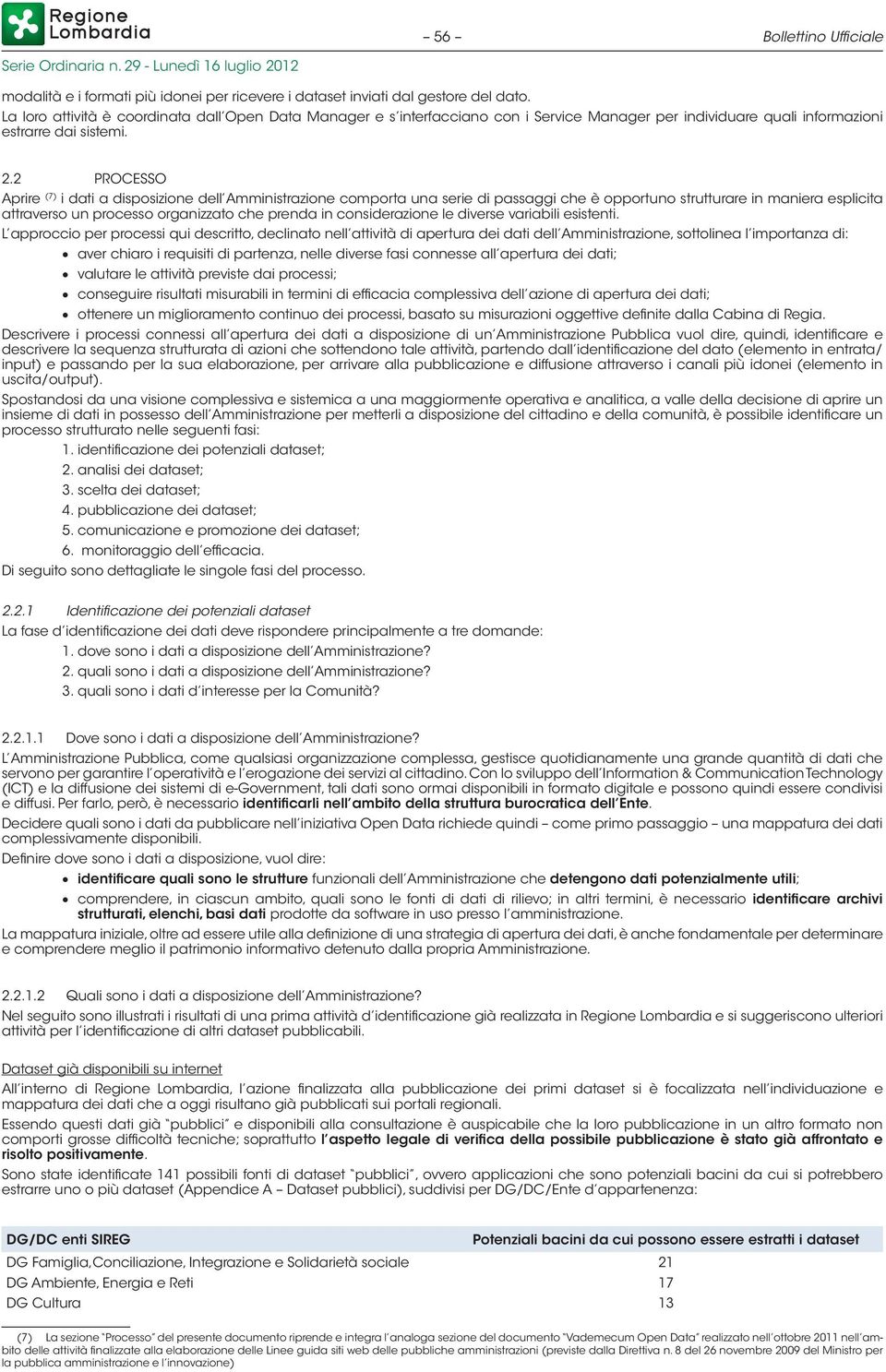 2 PROCESSO Aprire (7) i dati a disposizione dell Amministrazione comporta una serie di passaggi che è opportuno strutturare in maniera esplicita attraverso un processo organizzato che prenda in