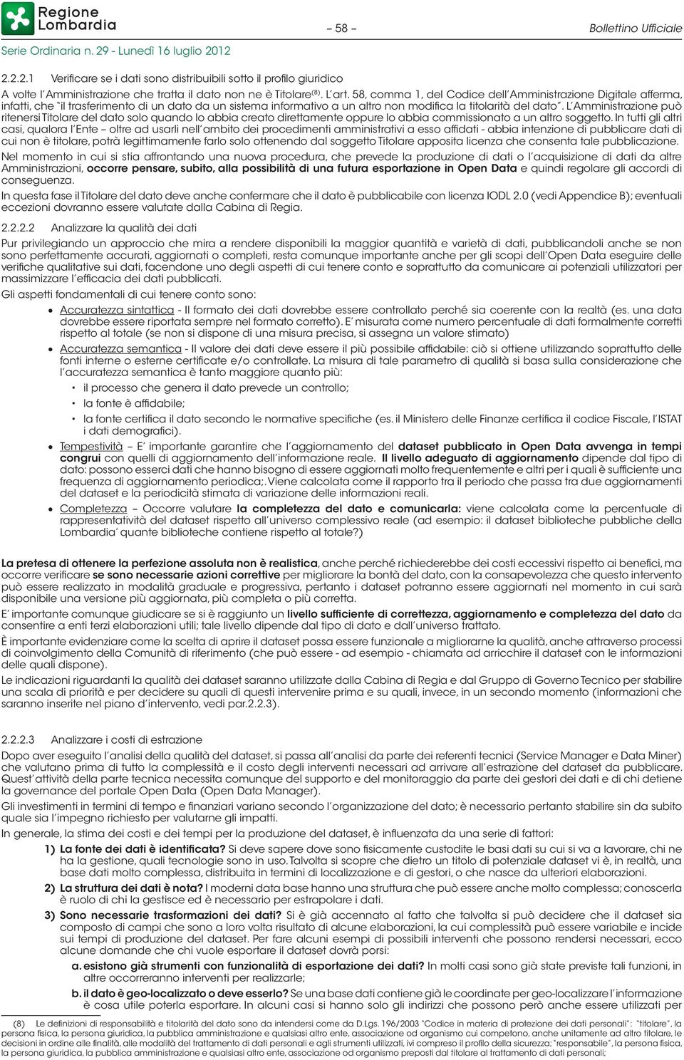 L Amministrazione può ritenersi Titolare del dato solo quando lo abbia creato direttamente oppure lo abbia commissionato a un altro soggetto.