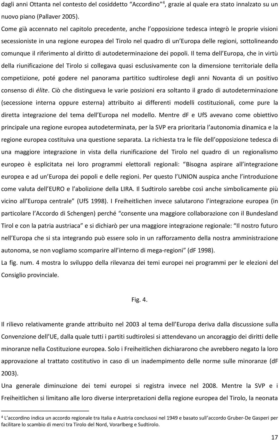 comunque il riferimento al diritto di autodeterminazione dei popoli.