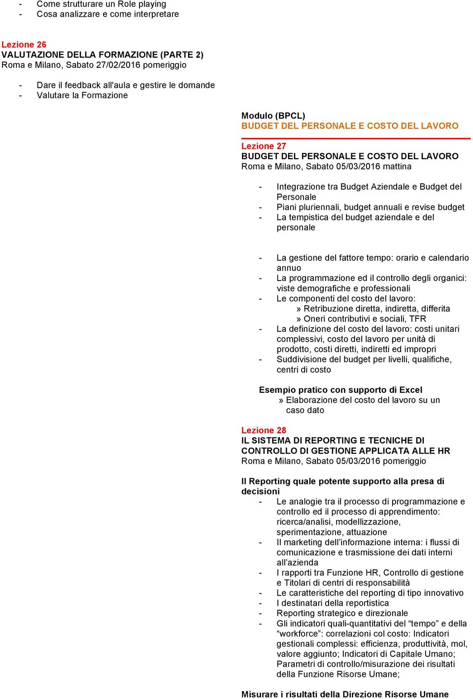 Integrazione tra Budget Aziendale e Budget del Personale - Piani pluriennali, budget annuali e revise budget - La tempistica del budget aziendale e del personale - La gestione del fattore tempo: