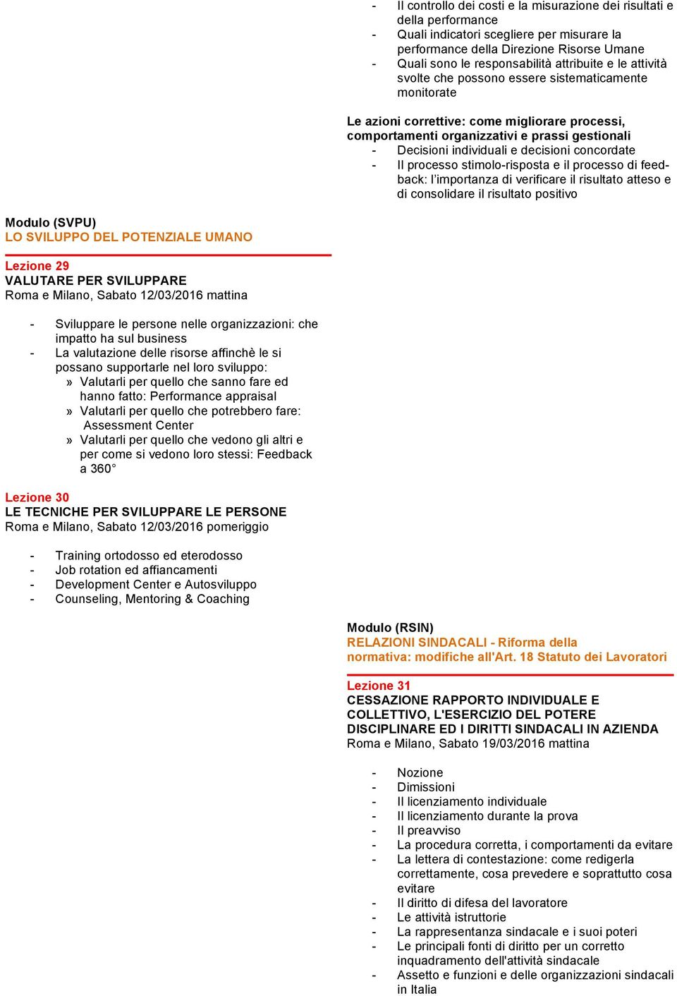 e decisioni concordate - Il processo stimolo-risposta e il processo di feedback: l importanza di verificare il risultato atteso e di consolidare il risultato positivo Modulo (SVPU) LO SVILUPPO DEL