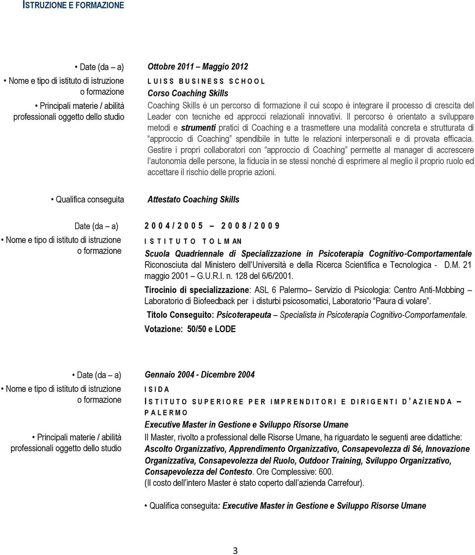 Il percorso è orientato a sviluppare metodi e strumenti pratici di Coaching e a trasmettere una modalità concreta e strutturata di approccio di Coaching spendibile in tutte le relazioni