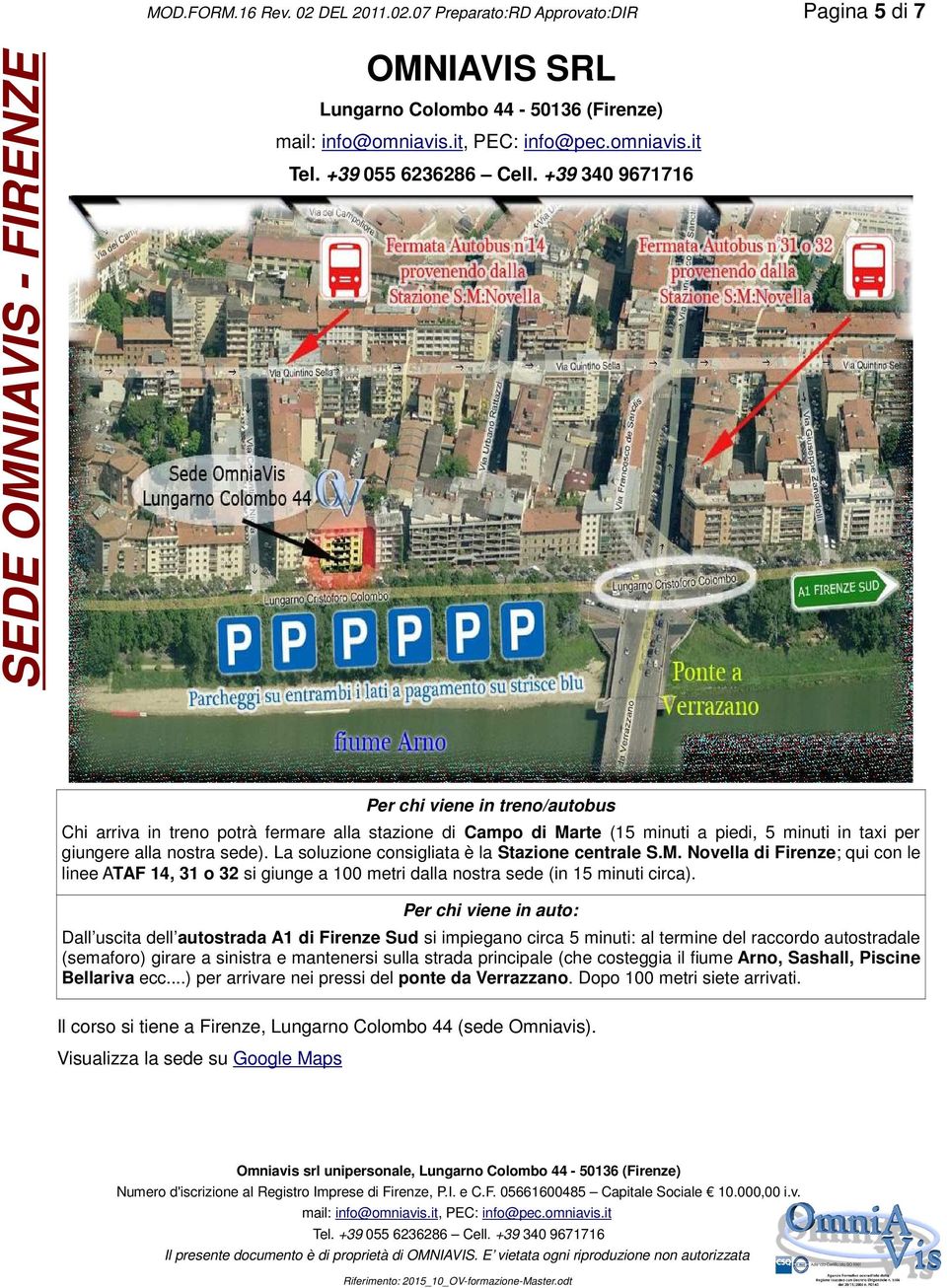 07 Preparato:RD Approvato:DIR Pagina 5 di 7 SEDE OMNIAVIS - FIRENZE OMNIAVIS SRL Lungarno Colombo 44-50136 (Firenze) Per chi viene in treno/autobus Chi arriva in treno potrà fermare alla stazione di