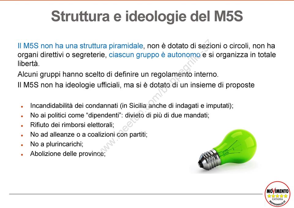 Il M5S non ha ideologie ufficiali, ma si è dotato di un insieme di proposte Incandidabilità dei condannati (in Sicilia anche di indagati e imputati);