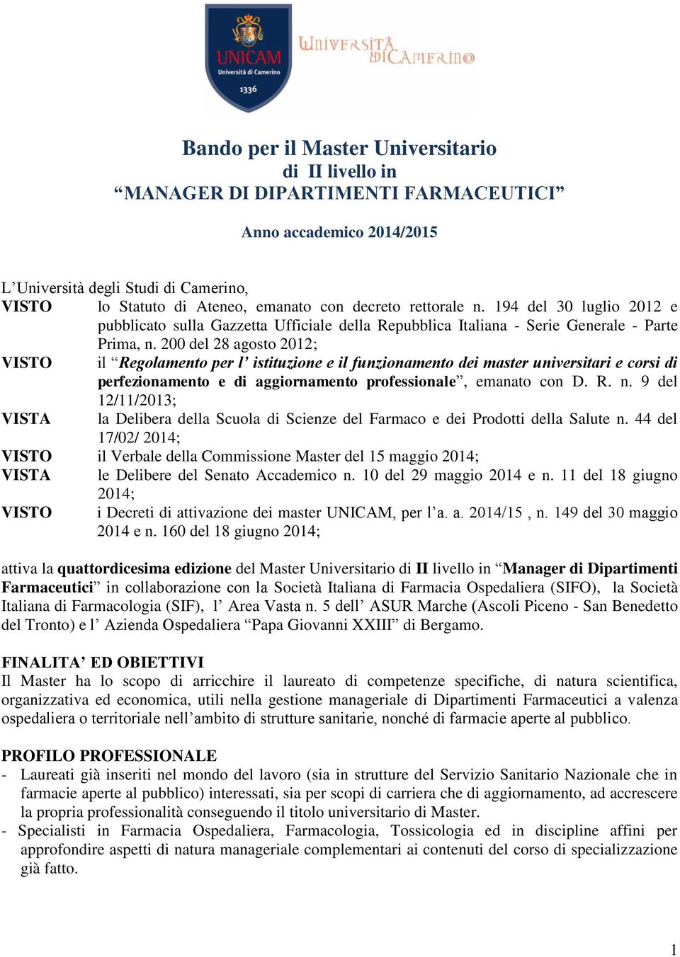 200 del 28 agosto 2012; VISTO il Regolamento per l istituzione e il funzionamento dei master universitari e corsi di perfezionamento e di aggiornamento professionale, emanato con D. R. n.