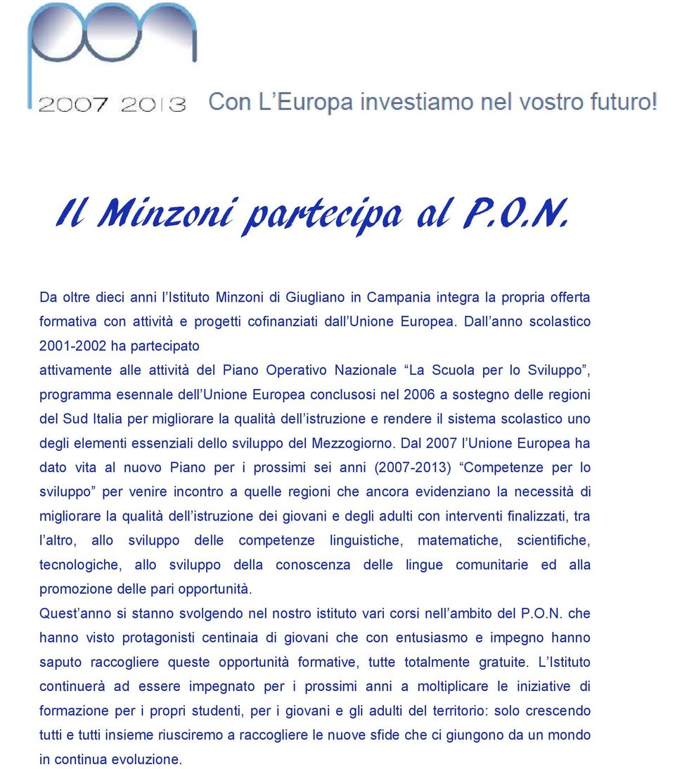 delle regioni del Sud Italia per migliorare la qualità dell istruzione e rendere il sistema scolastico uno degli elementi essenziali dello sviluppo del Mezzogiorno.