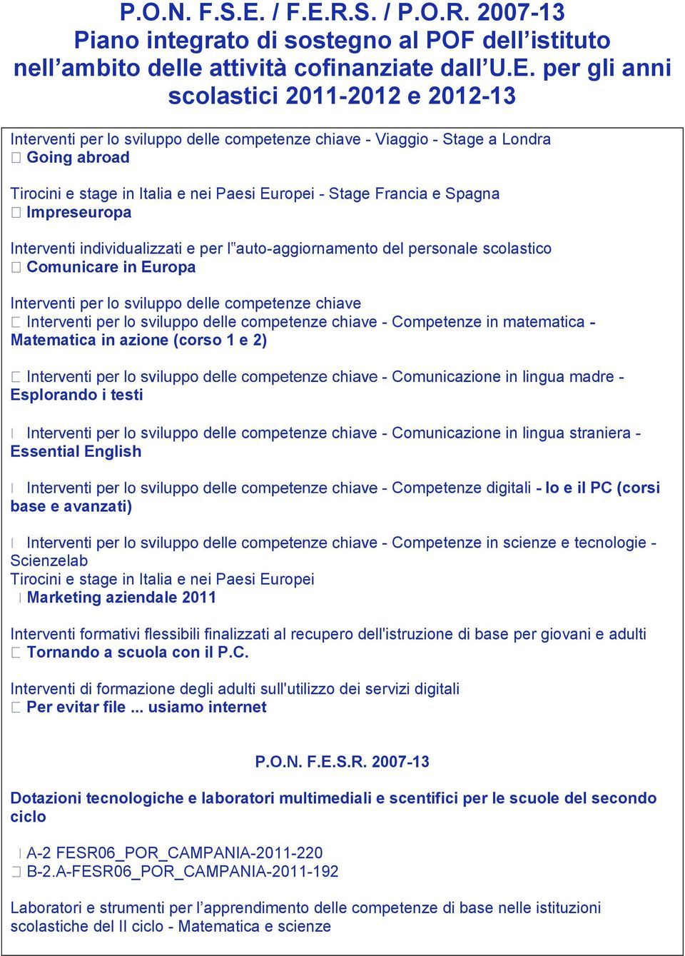 R.S. / P.O.R. 2007-13 Piano integrato di sostegno al POF dell istituto nell ambito delle attività cofinanziate dall U.E.