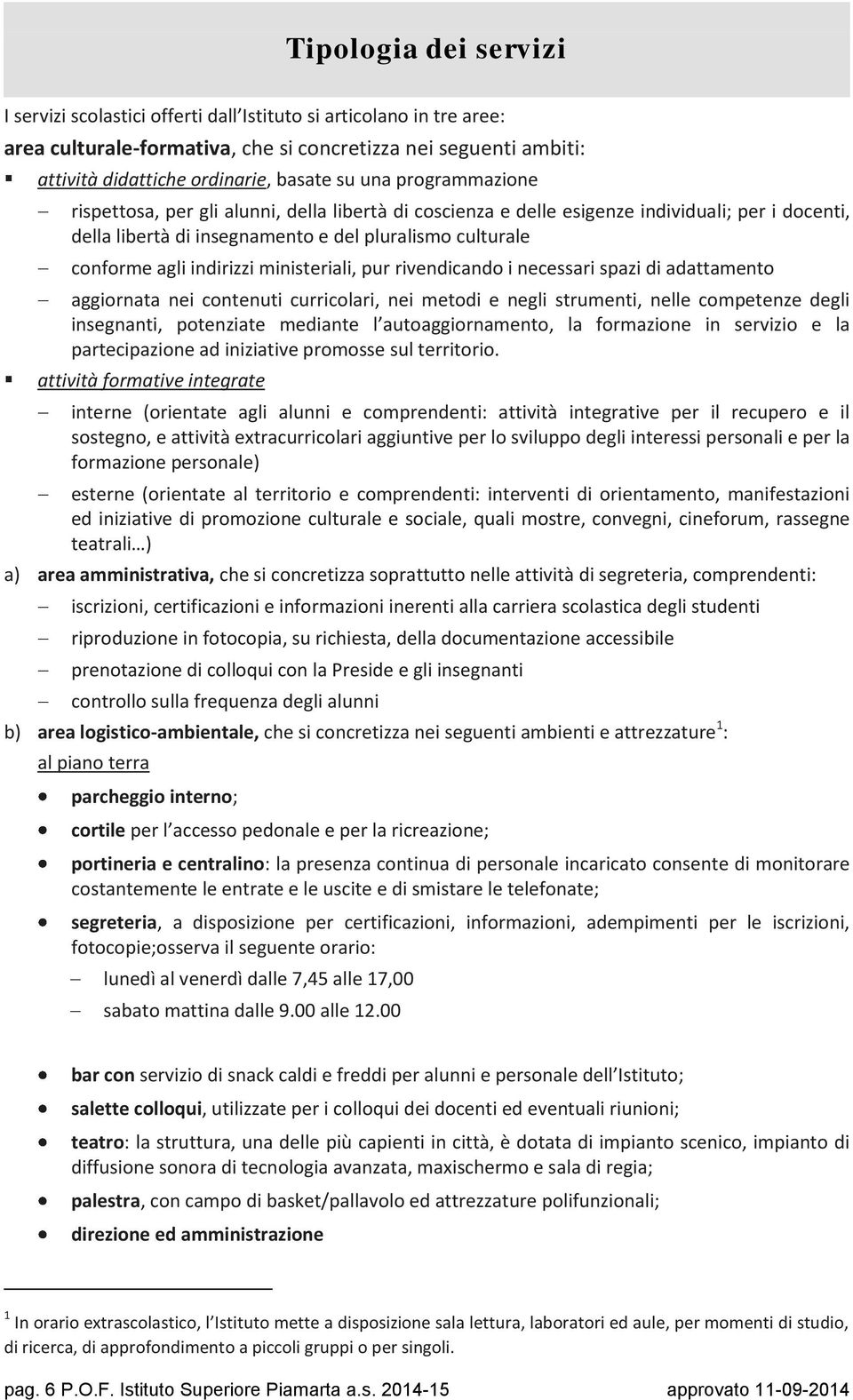 ministeriali, pur rivendicand i necessari spazi di adattament aggirnata nei cntenuti curriclari, nei metdi e negli strumenti, nelle cmpetenze degli insegnanti, ptenziate mediante l autaggirnament, la