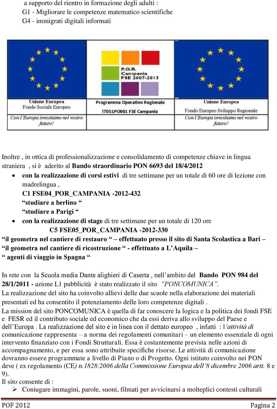 lezione con madrelingua, C1 FSE04_POR_CAMPANIA -2012-432 studiare a berlino studiare a Parigi con la realizzazione di stage di tre settimane per un totale di 120 ore C5 FSE05_POR_CAMPANIA -2012-330