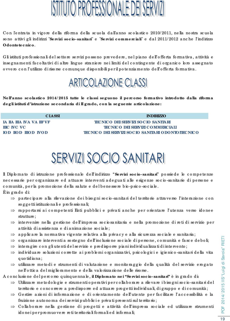 Gli istituti prfessinali del settre servizi pssn prevedere, nel pian dell fferta frmativa, attività e insegnamenti facltativi di altre lingue straniere nei limiti del cntingente di rganic lr assegnat