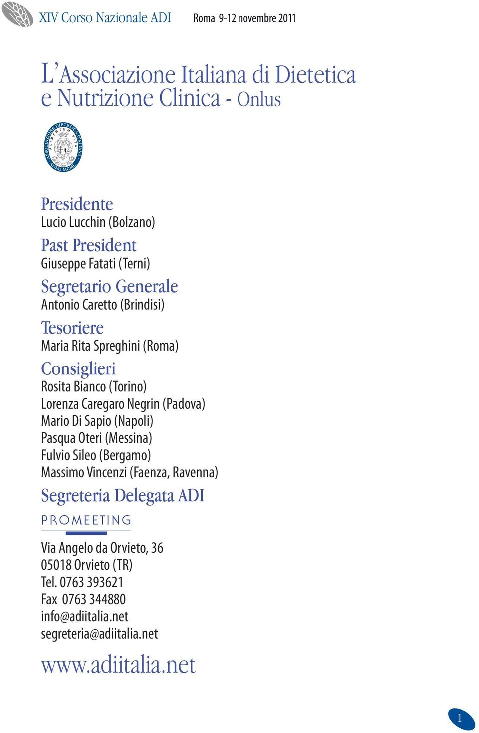 (Padova) Mario Di Sapio (Napoli) Pasqua Oteri (Messina) Fulvio Sileo (Bergamo) Massimo Vincenzi (Faenza, Ravenna) Segreteria Delegata ADI