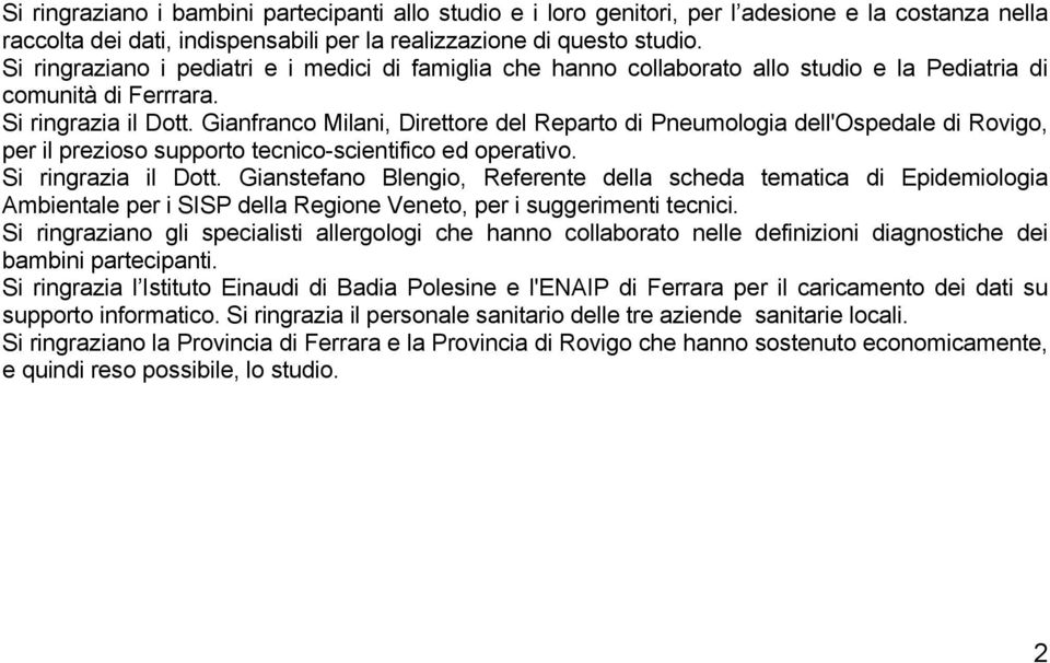 Gianfranco Milani, Direttore del Reparto di Pneumologia dell'ospedale di Rovigo, per il prezioso supporto tecnico-scientifico ed operativo. Si ringrazia il Dott.