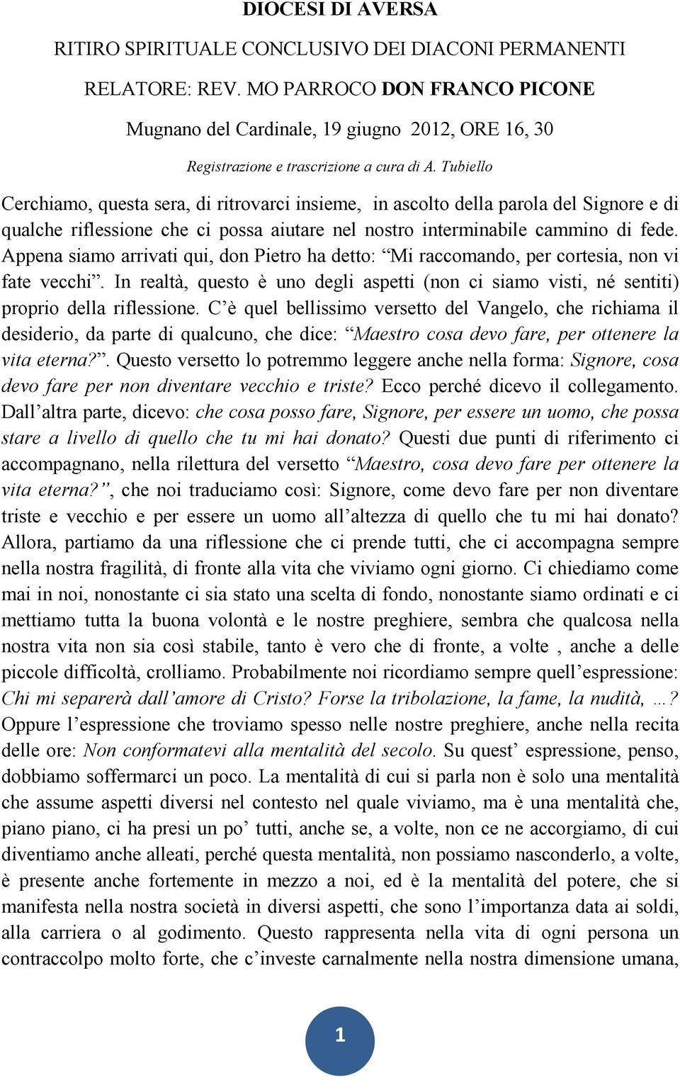 Tubiello Cerchiamo, questa sera, di ritrovarci insieme, in ascolto della parola del Signore e di qualche riflessione che ci possa aiutare nel nostro interminabile cammino di fede.