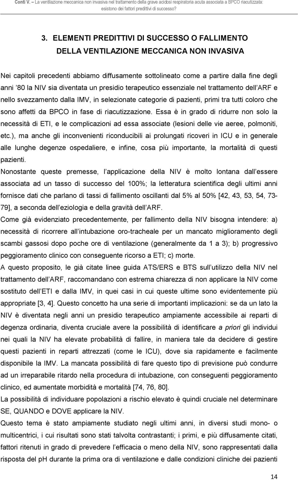 riacutizzazione. Essa è in grado di ridurre non solo la necessità di ETI, e le complicazioni ad essa associate (lesioni delle vie aeree, polmoniti, etc.