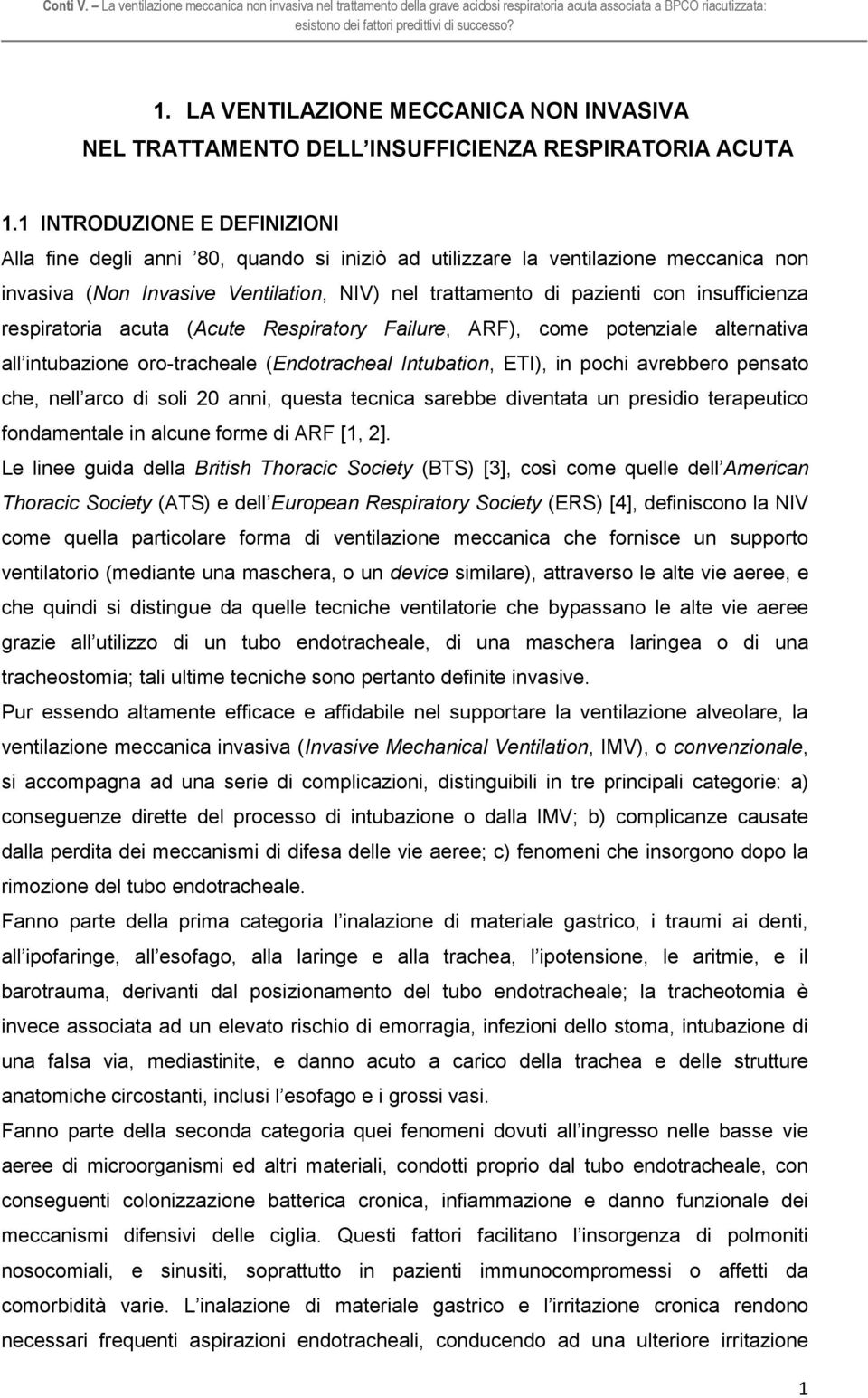 insufficienza respiratoria acuta (Acute Respiratory Failure, ARF), come potenziale alternativa all intubazione oro-tracheale (Endotracheal Intubation, ETI), in pochi avrebbero pensato che, nell arco