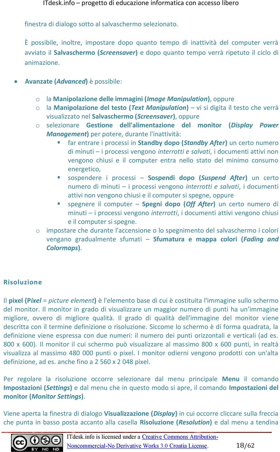 Avanzate (Advanced) è possibile: o la Manipolazione delle immagini (Image Manipulation), oppure o la Manipolazione del testo (Text Manipulation) vi si digita il testo che verrà visualizzato nel