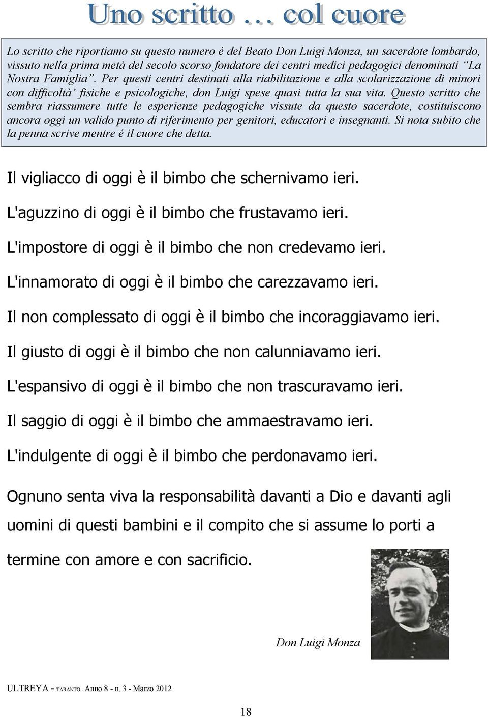 Questo scritto che sembra riassumere tutte le esperienze pedagogiche vissute da questo sacerdote, costituiscono ancora oggi un valido punto di riferimento per genitori, educatori e insegnanti.