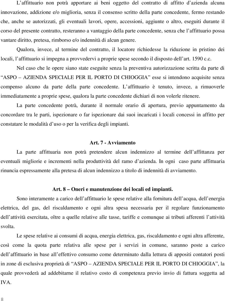 affittuario possa vantare diritto, pretesa, rimborso e/o indennità di alcun genere.