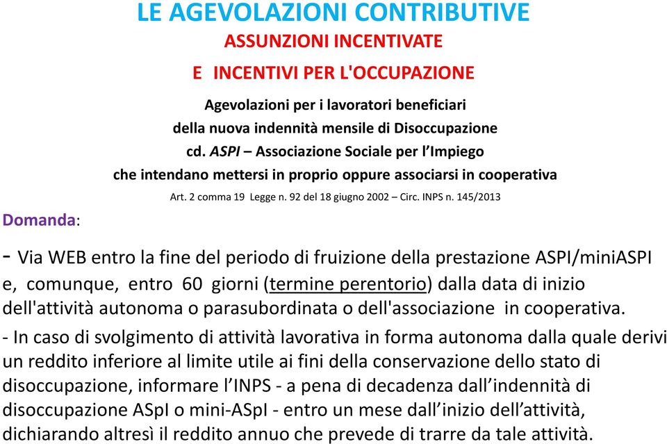 145/2013 - Via WEB entro la fine del periodo di fruizione della prestazione ASPI/miniASPI e, comunque, entro 60 giorni (termine perentorio) dalla data di inizio dell'attività autonoma o