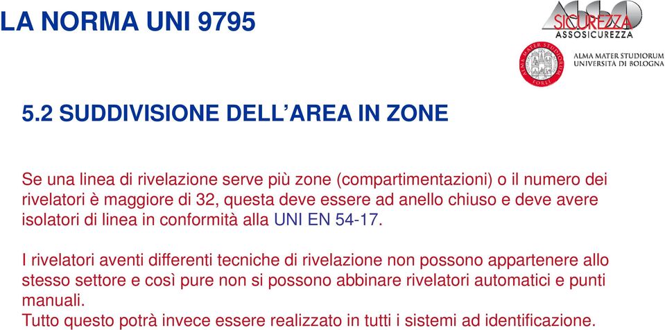 I rivelatori aventi differenti tecniche di rivelazione non possono appartenere allo stesso settore e così pure non si possono