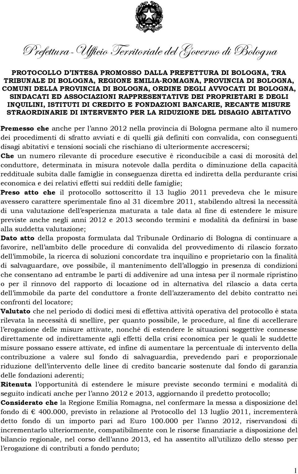 ABITATIVO Premesso che anche per l anno 2012 nella provincia di Bologna permane alto il numero dei procedimenti di sfratto avviati e di quelli già definiti con convalida, con conseguenti disagi