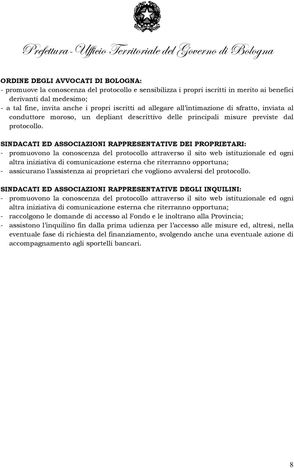 SINDACATI ED ASSOCIAZIONI RAPPRESENTATIVE DEI PROPRIETARI: - promuovono la conoscenza del protocollo attraverso il sito web istituzionale ed ogni altra iniziativa di comunicazione esterna che