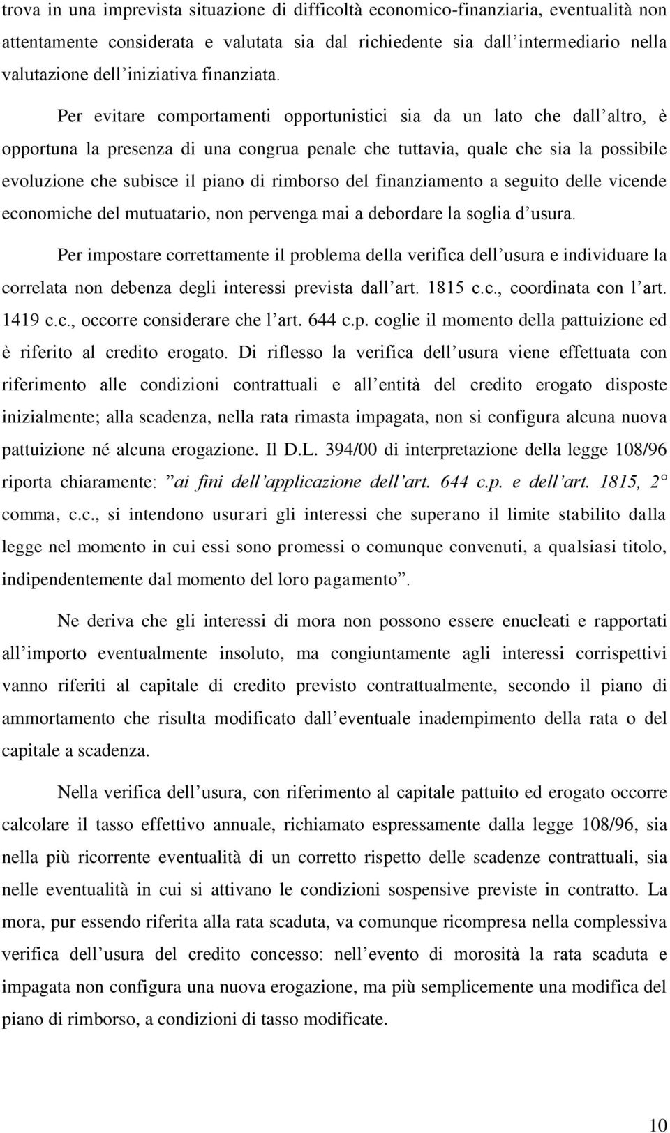 Per evitare comportamenti opportunistici sia da un lato che dall altro, è opportuna la presenza di una congrua penale che tuttavia, quale che sia la possibile evoluzione che subisce il piano di