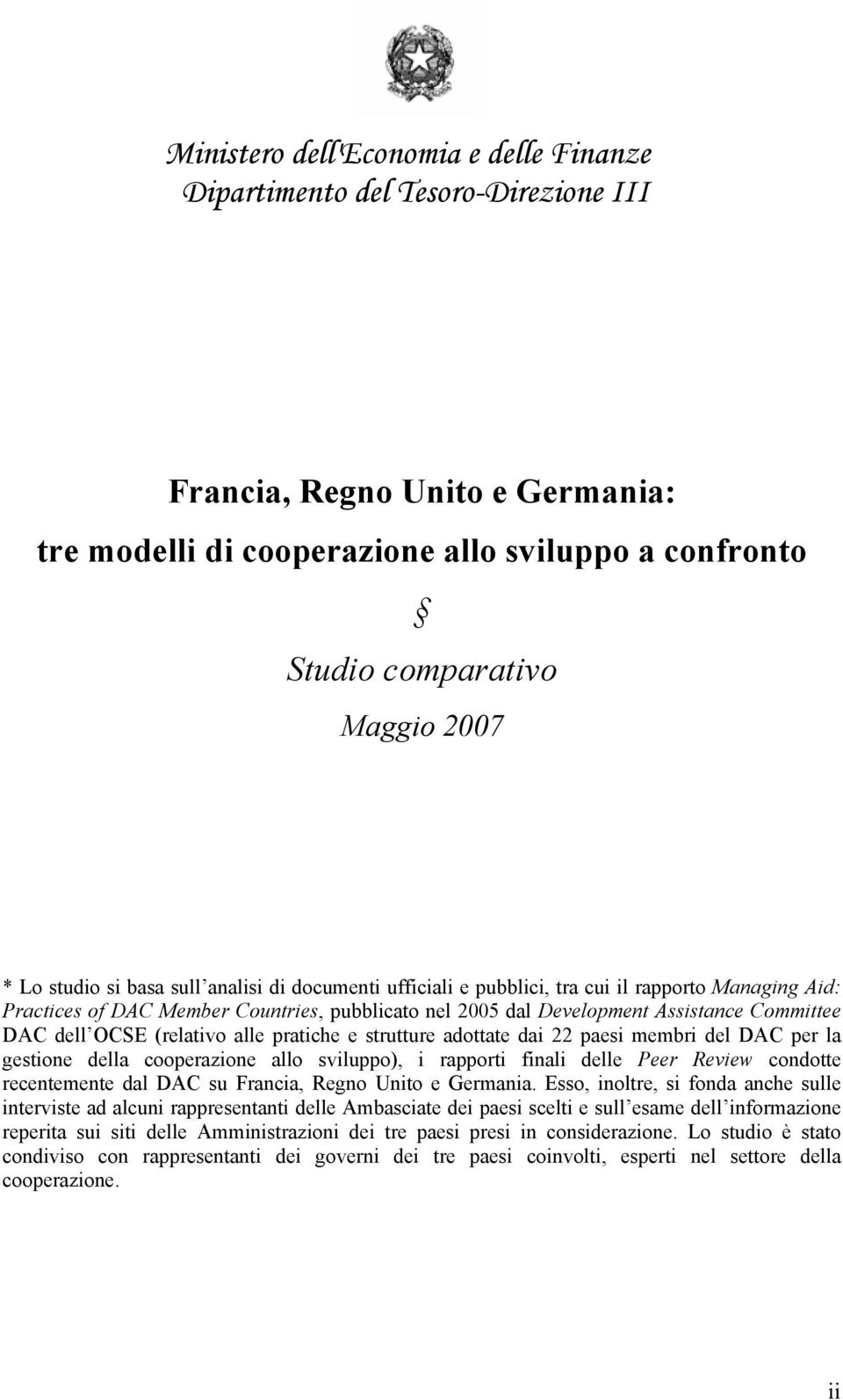 dell OCSE (relativo alle pratiche e strutture adottate dai 22 paesi membri del DAC per la gestione della cooperazione allo sviluppo), i rapporti finali delle Peer Review condotte recentemente dal DAC