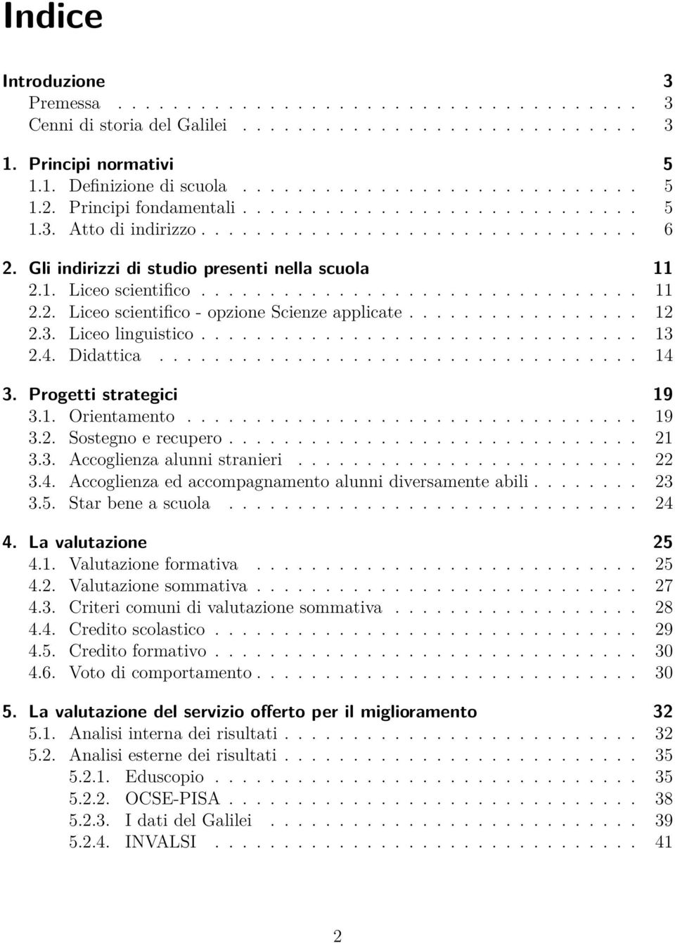 ................ 12 2.3. Liceo linguistico................................ 13 2.4. Didattica................................... 14 3. Progetti strategici 19 3.1. Orientamento................................. 19 3.2. Sostegno e recupero.